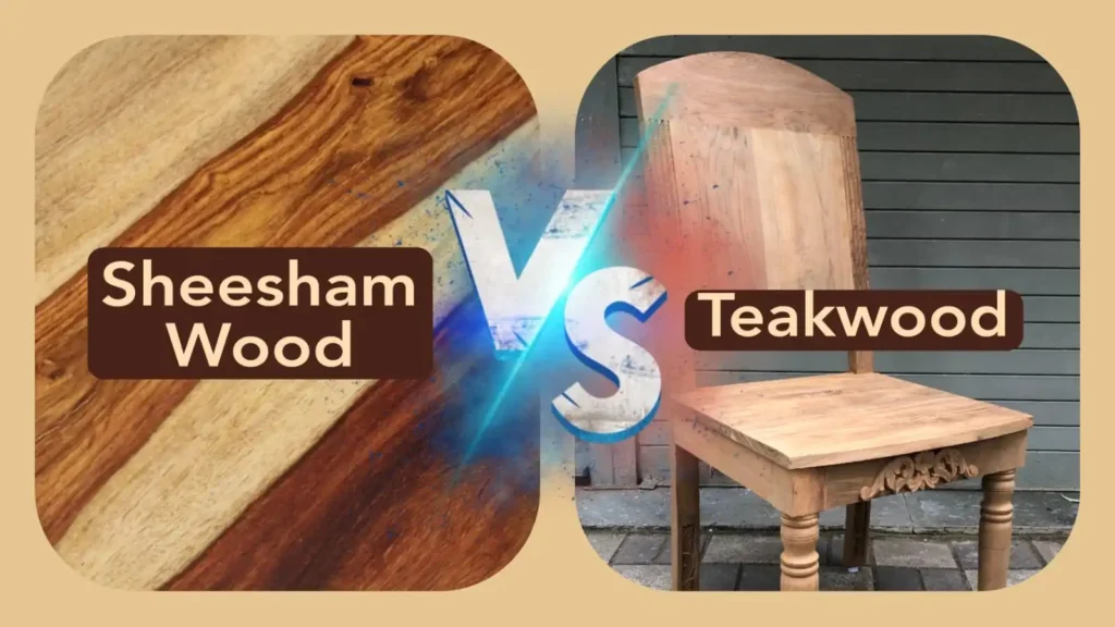 Sheesham Wood vs Teak Wood - 17 Important Differences